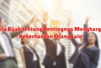 Kata Bijak tentang Pentingnya Menghargai Keberhasilan Orang Lain