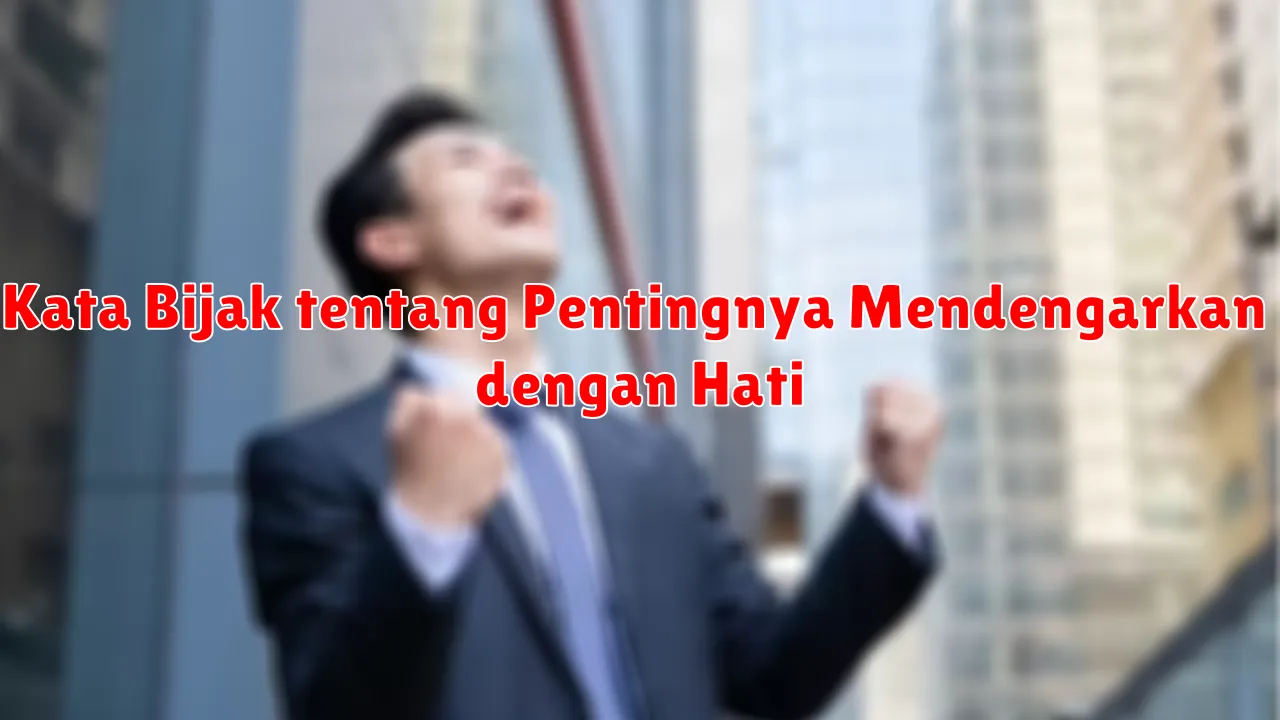 Kata Bijak tentang Pentingnya Mendengarkan dengan Hati
