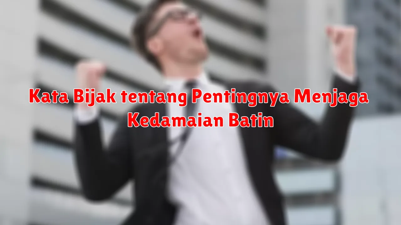 Kata Bijak tentang Pentingnya Menjaga Kedamaian Batin