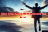 Kata Bijak untuk Menyemangati Diri Sendiri Kata Bijak untuk Menyemangati Diri Sendiri