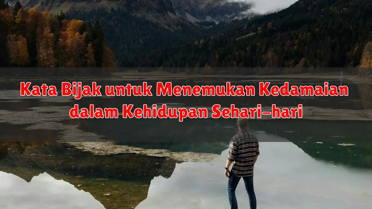 Kata Bijak untuk Menemukan Kedamaian dalam Kehidupan Sehari-hari