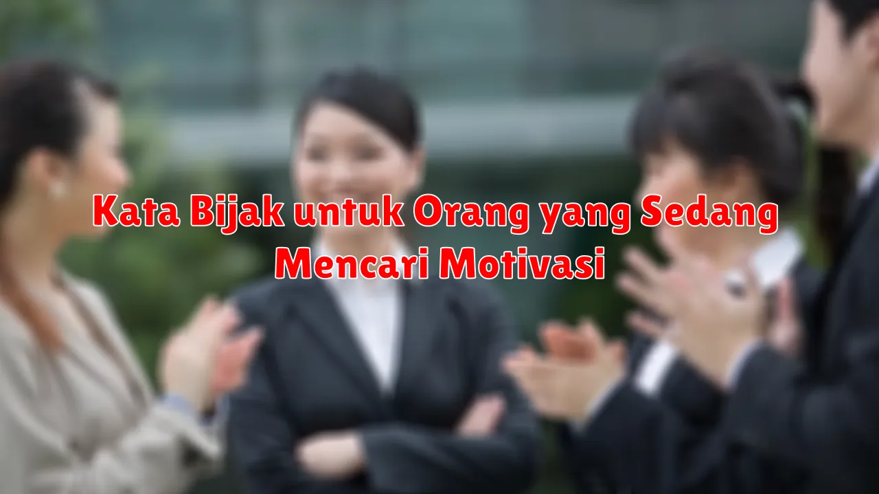 Kata Bijak untuk Orang yang Sedang Mencari Motivasi