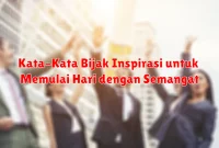Kata-Kata Bijak Inspirasi untuk Memulai Hari dengan Semangat