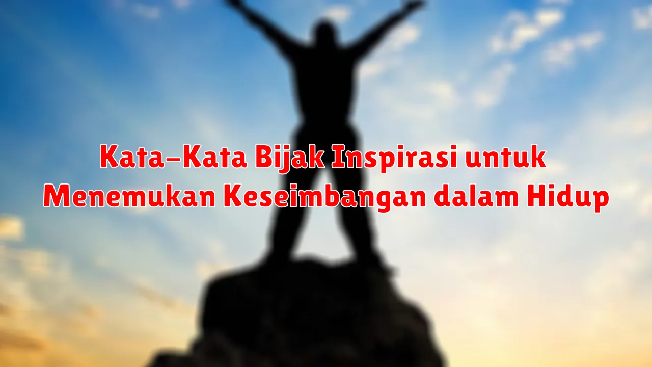 Kata-Kata Bijak Inspirasi untuk Menemukan Keseimbangan dalam Hidup