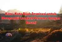 Kata-Kata Bijak Inspirasi untuk Mengambil Langkah Pertama dengan Berani