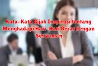 Kata-Kata Bijak Inspirasi tentang Menghadapi Hari-Hari Berat dengan Senyuman Kata-Kata Bijak Inspirasi tentang Menghadapi Hari-Hari Berat dengan Senyuman