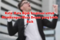 Kata-Kata Bijak Inspirasi untuk Membangun Masa Depan yang Lebih Baik Kata-Kata Bijak Inspirasi untuk Membangun Masa Depan yang Lebih Baik