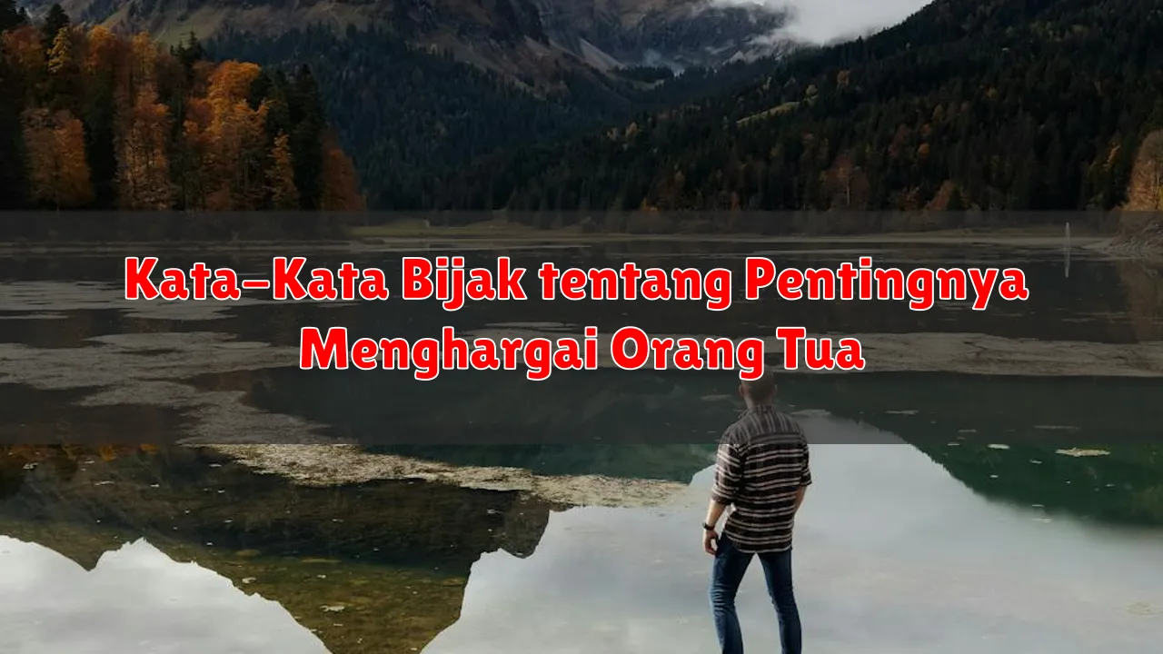 Kata-Kata Bijak tentang Pentingnya Menghargai Orang Tua