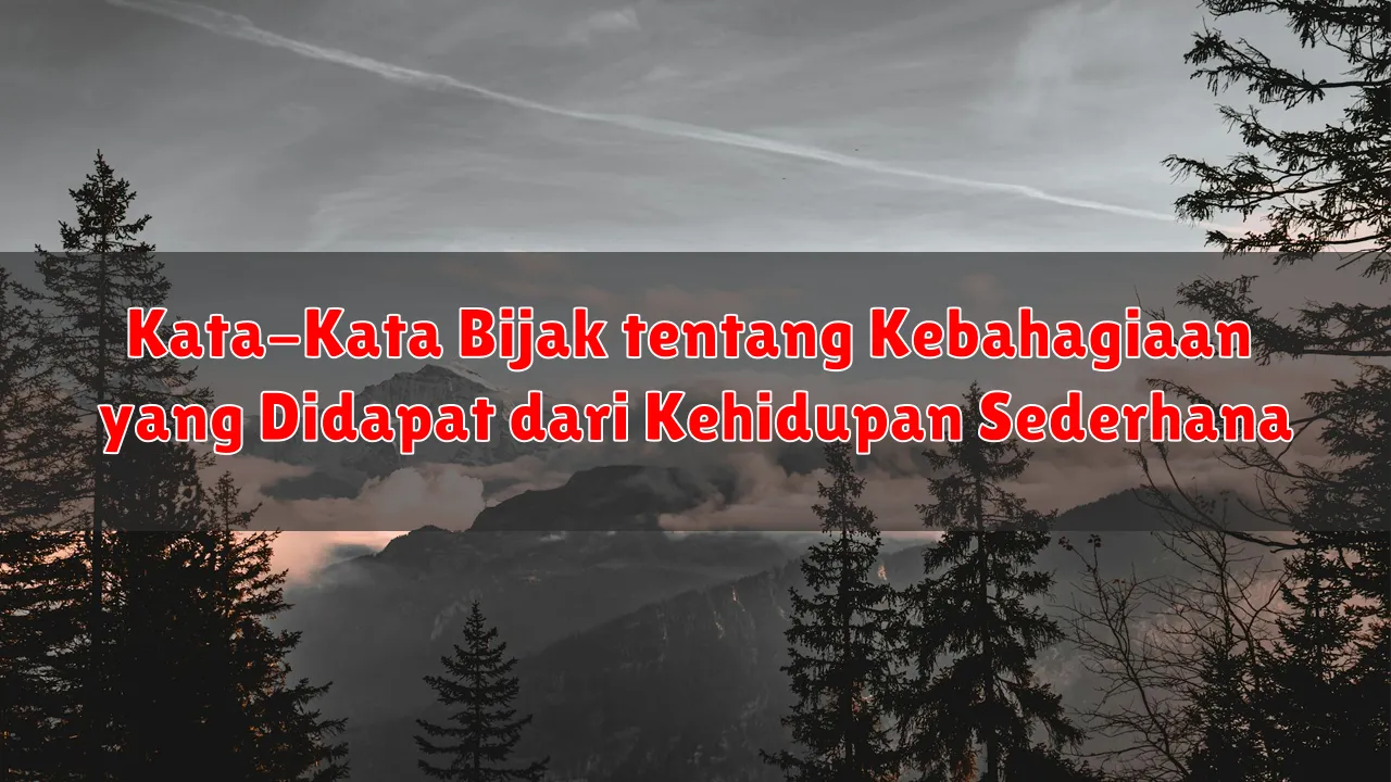 Kata-Kata Bijak tentang Kebahagiaan yang Didapat dari Kehidupan Sederhana