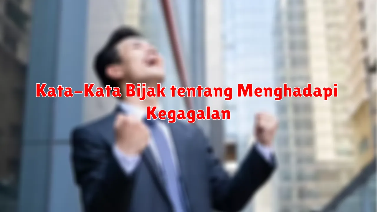 Kata-Kata Bijak tentang Menghadapi Kegagalan