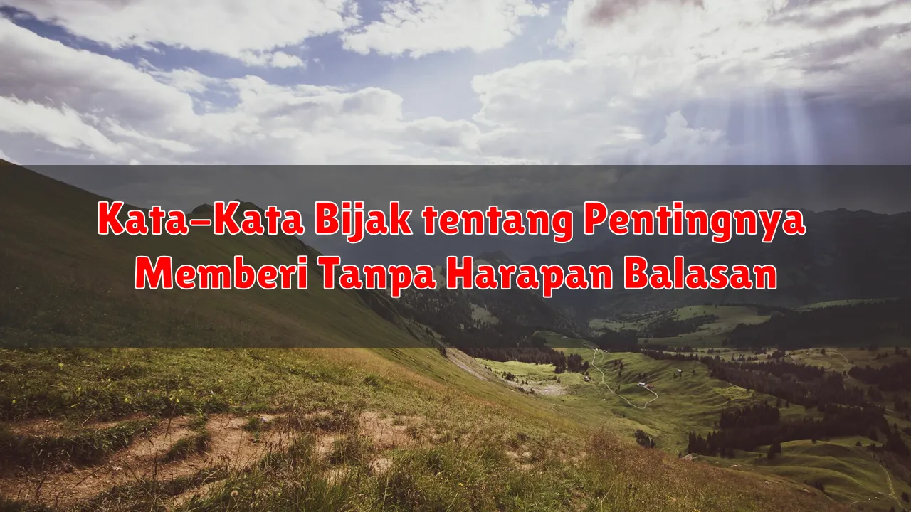 Kata-Kata Bijak tentang Pentingnya Memberi Tanpa Harapan Balasan
