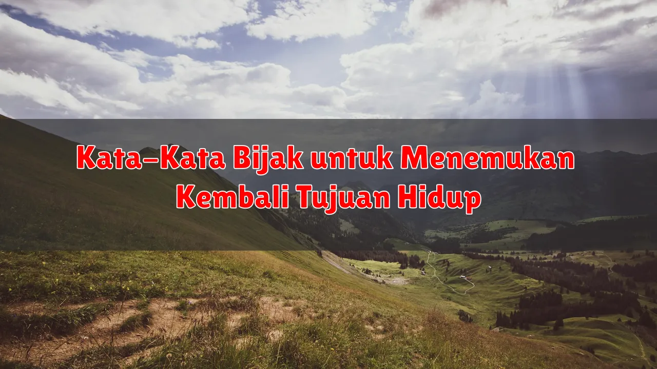 Kata-Kata Bijak untuk Menemukan Kembali Tujuan Hidup