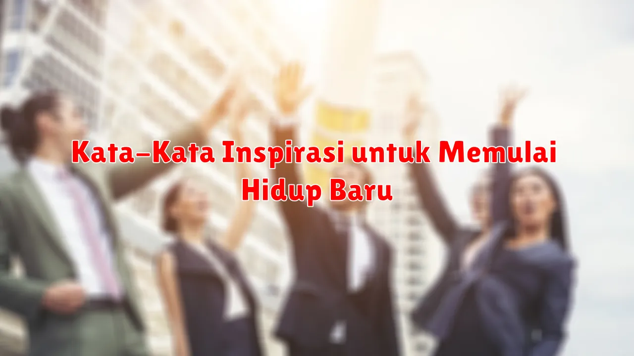 Kata-Kata Inspirasi untuk Memulai Hidup Baru
