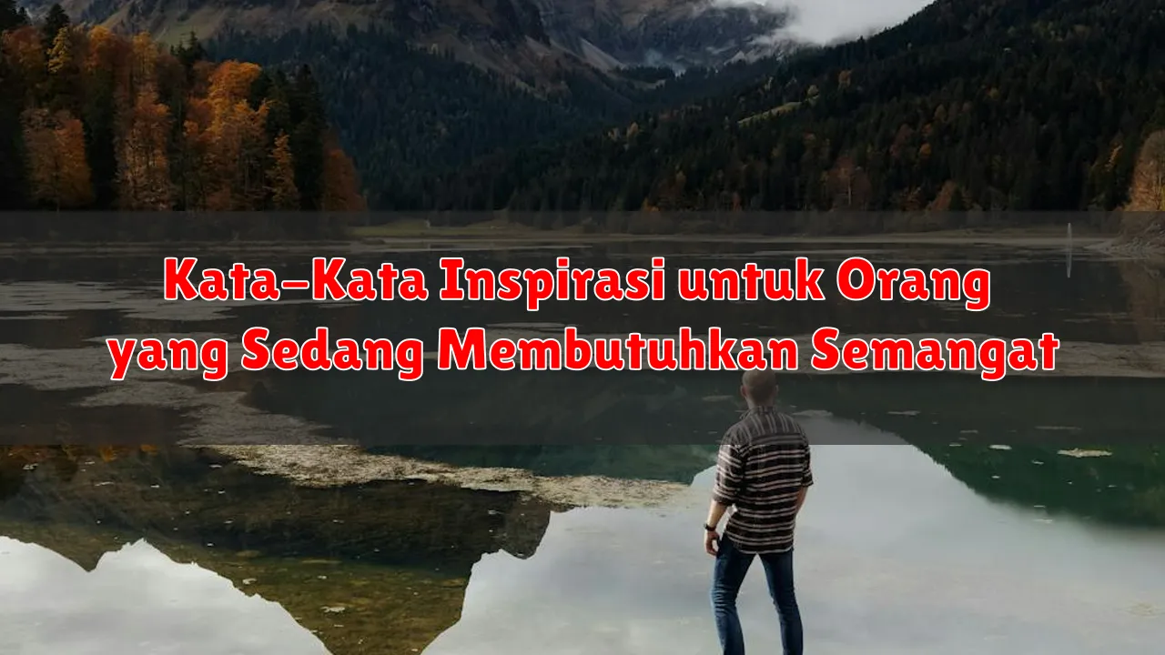 Kata-Kata Inspirasi untuk Orang yang Sedang Membutuhkan Semangat