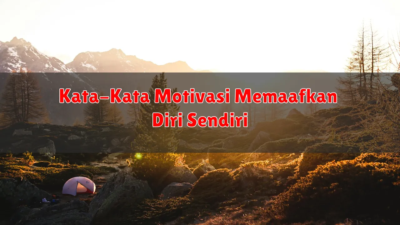 Kata-Kata Motivasi Memaafkan Diri Sendiri
