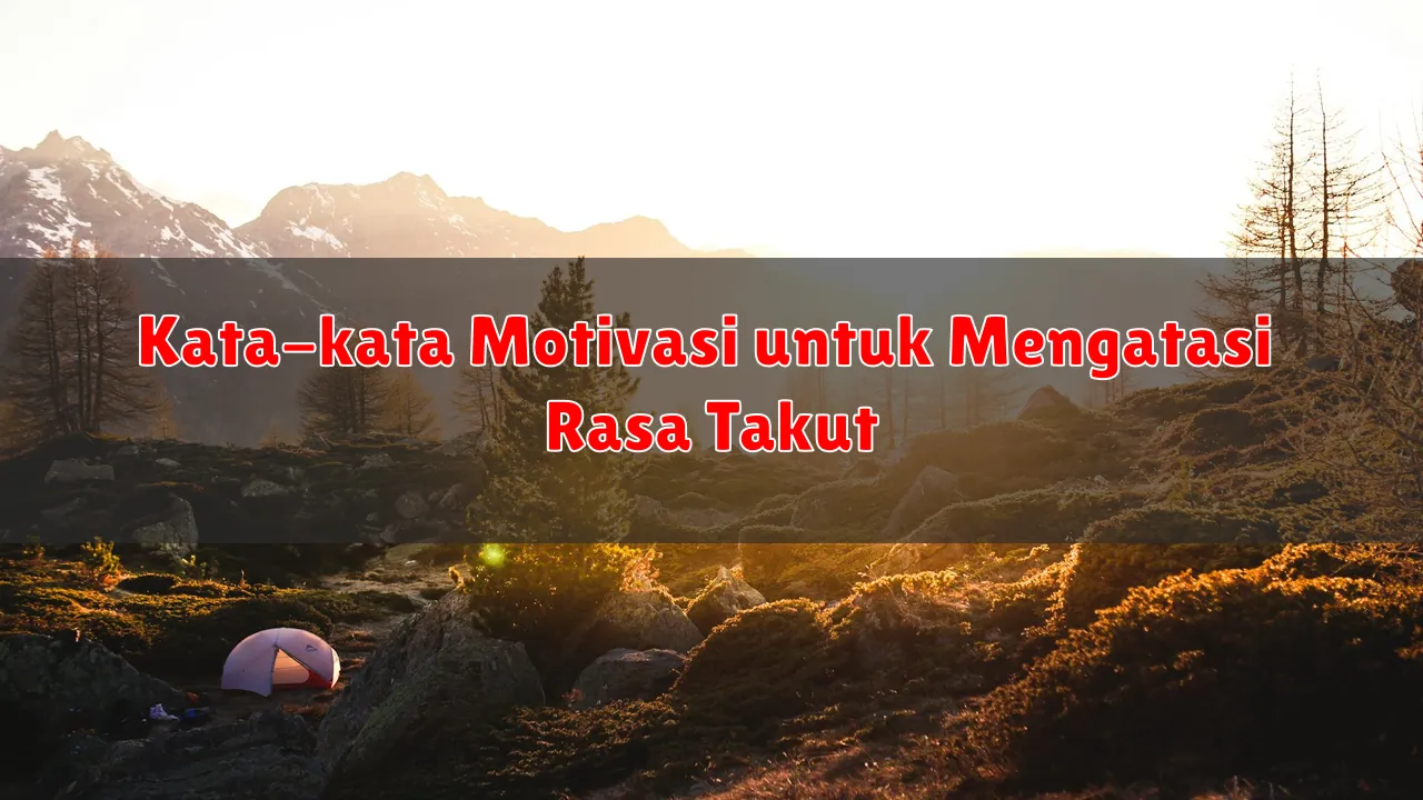 Kata-kata Motivasi untuk Mengatasi Rasa Takut