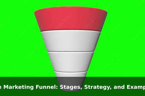 The Marketing Funnel: Stages, Strategy, and Examples