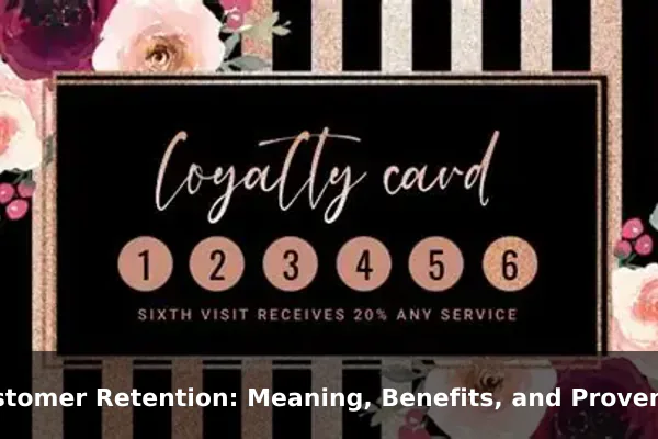 Customer Retention: Meaning, Benefits, and Proven Strategies