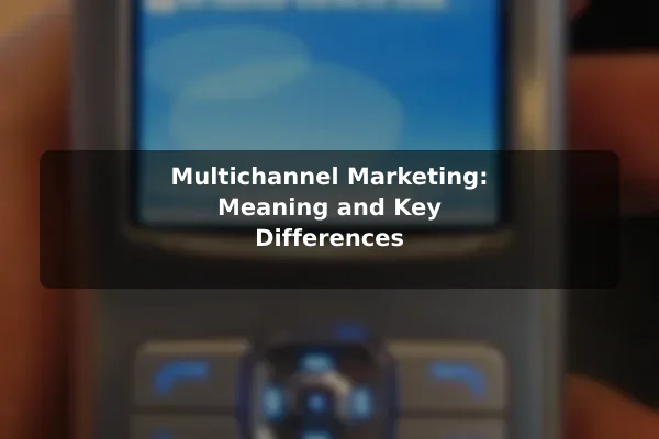 Multichannel Marketing: Meaning and Key Differences