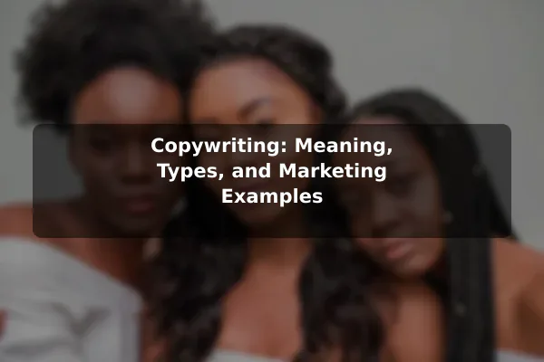 Copywriting: Meaning, Types, and Marketing Examples