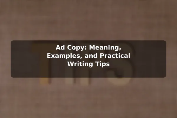 Ad Copy: Meaning, Examples, and Practical Writing Tips