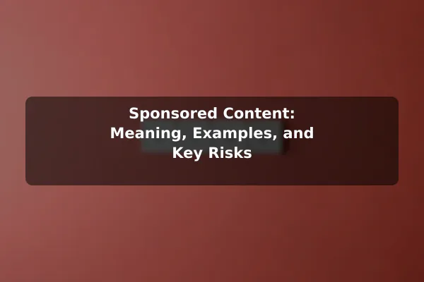 Sponsored Content: Meaning, Examples, and Key Risks