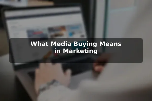 What Media Buying Means in Marketing