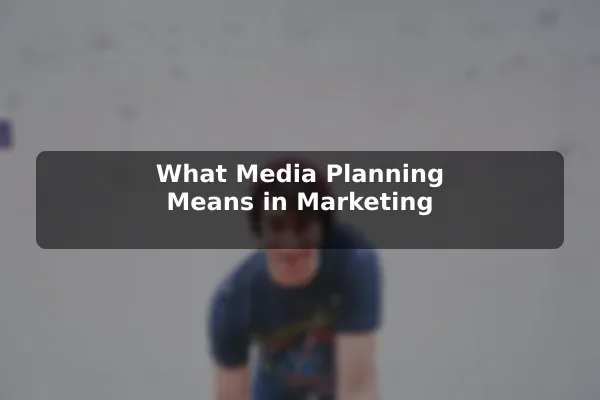 What Media Planning Means in Marketing
