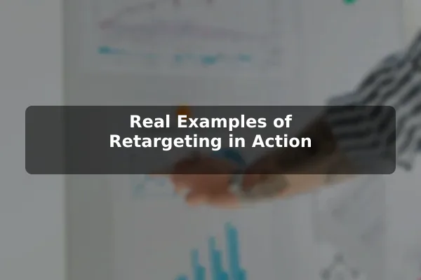 Real Examples of Retargeting in Action