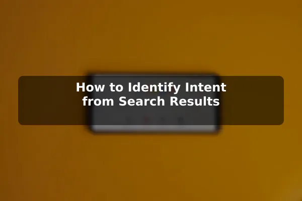 How to Identify Intent from Search Results