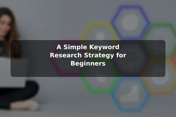 A Simple Keyword Research Strategy for Beginners