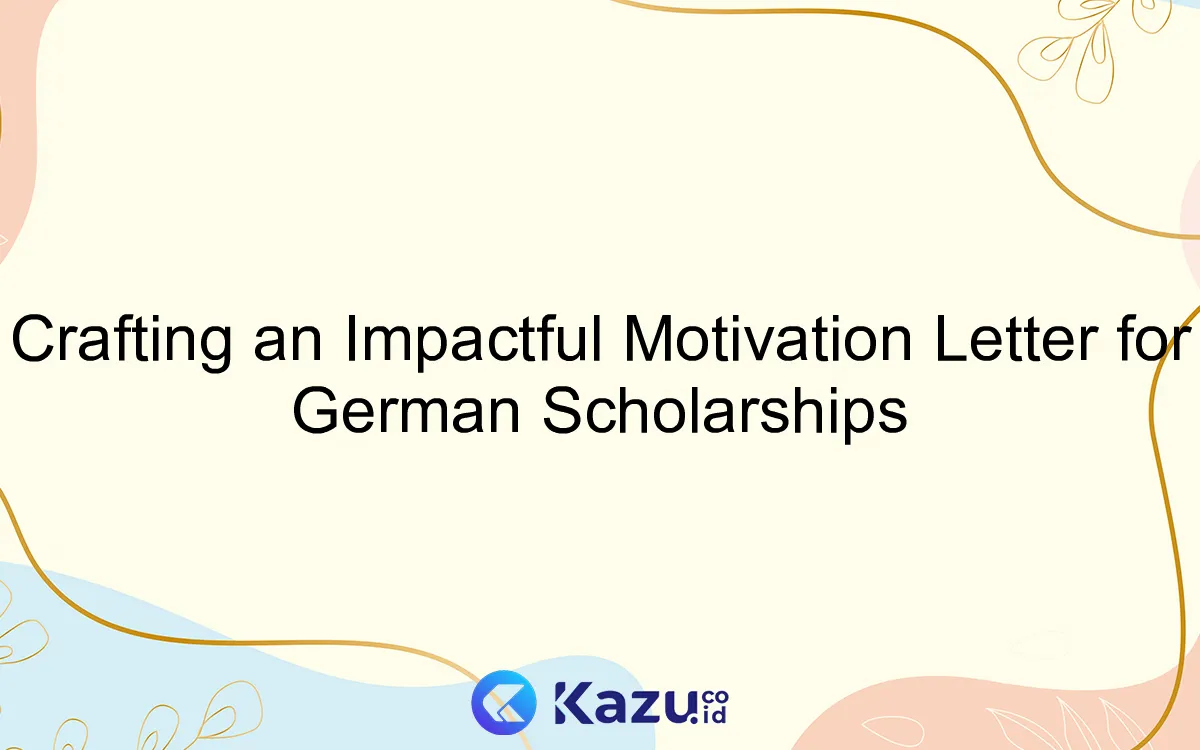 Crafting an Impactful Motivation Letter for German Scholarships