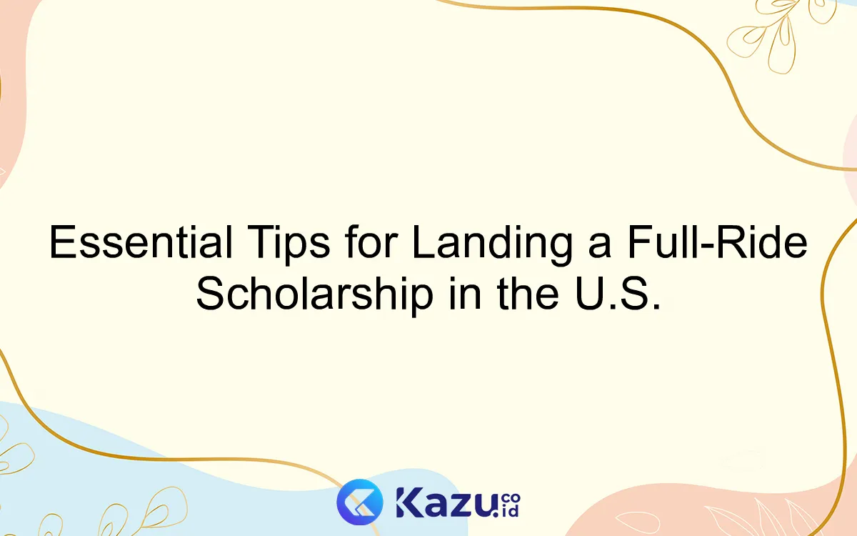 Essential Tips for Landing a Full-Ride Scholarship in the U.S.