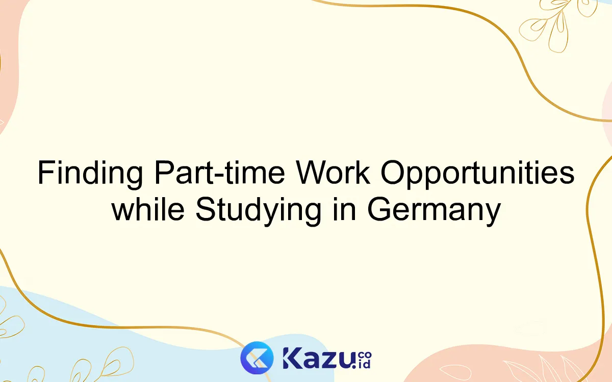 Finding Part-time Work Opportunities while Studying in Germany