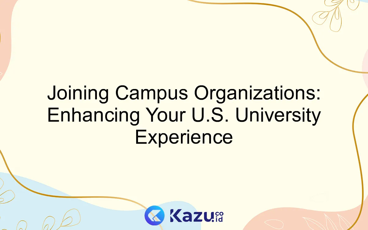 Joining Campus Organizations: Enhancing Your U.S. University Experience