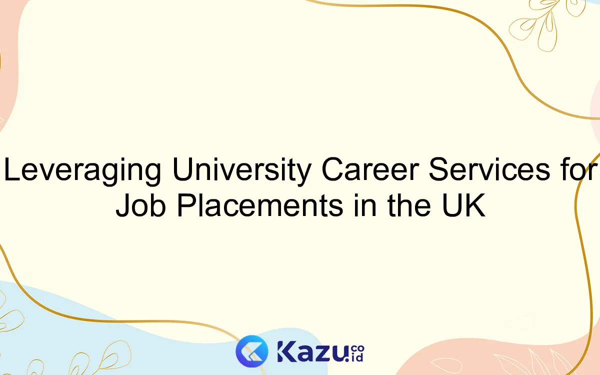 Leveraging University Career Services for Job Placements in the UK