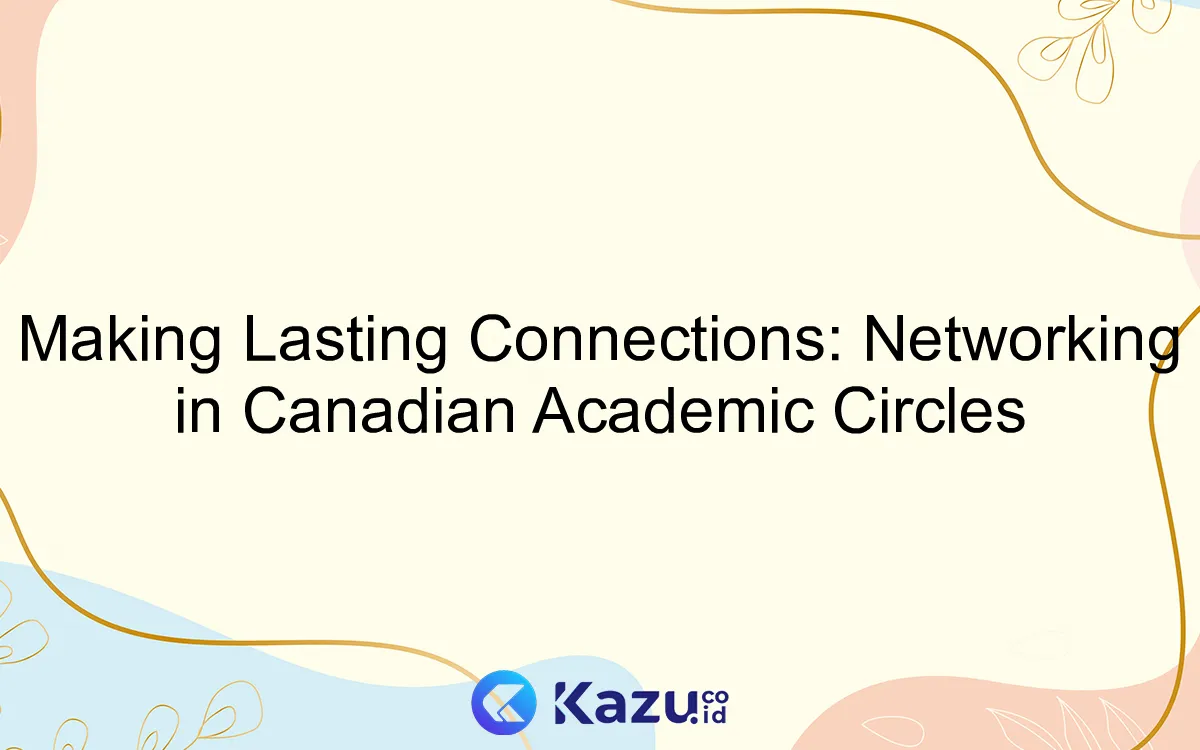 Making Lasting Connections: Networking in Canadian Academic Circles