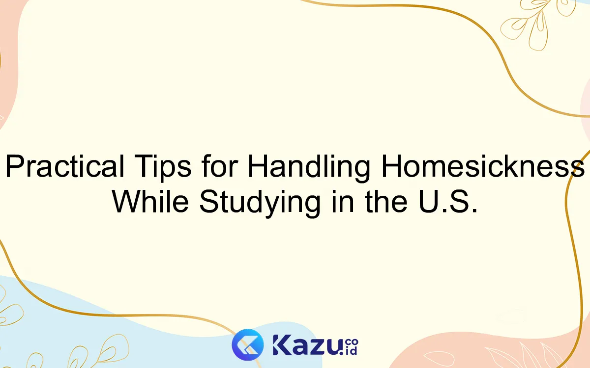 Practical Tips for Handling Homesickness While Studying in the U.S.