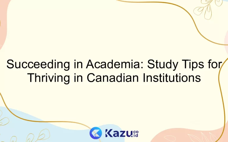 Succeeding in Academia: Study Tips for Thriving in Canadian Institutions