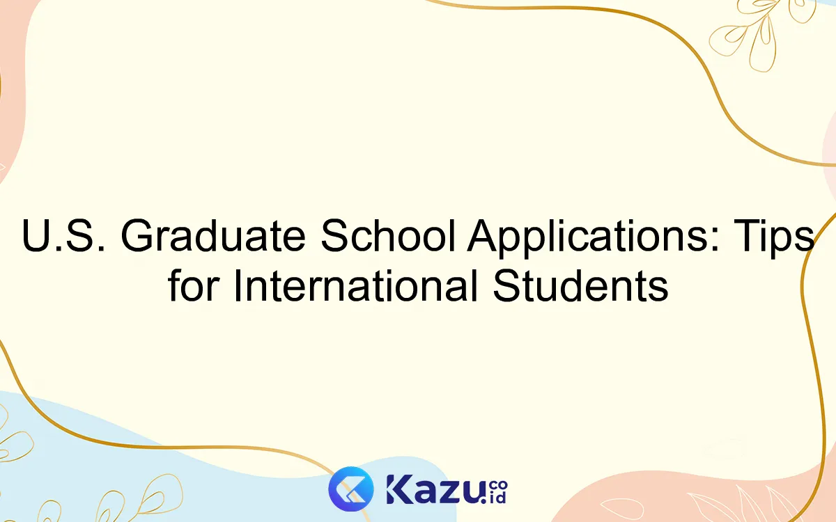 U.S. Graduate School Applications: Tips for International Students