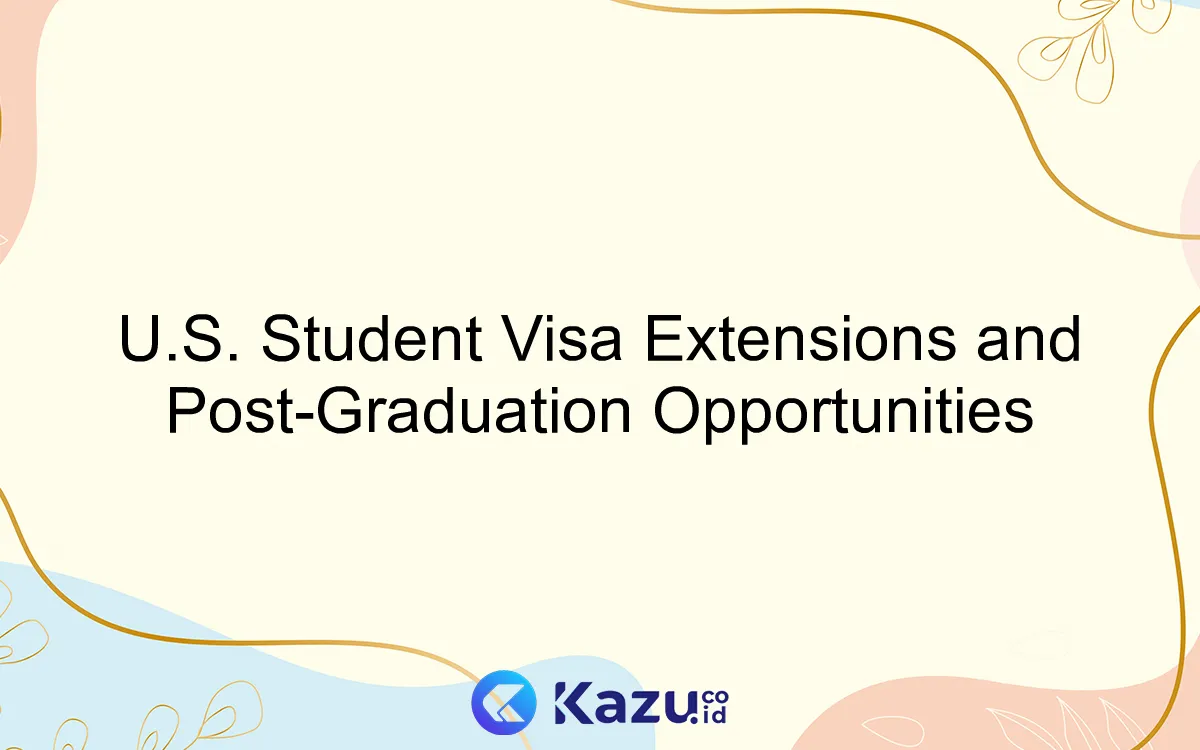 U.S. Student Visa Extensions and Post-Graduation Opportunities