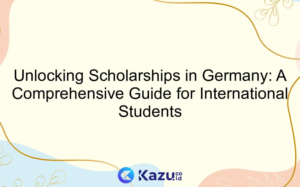 Unlocking Scholarships in Germany: A Comprehensive Guide for International Students