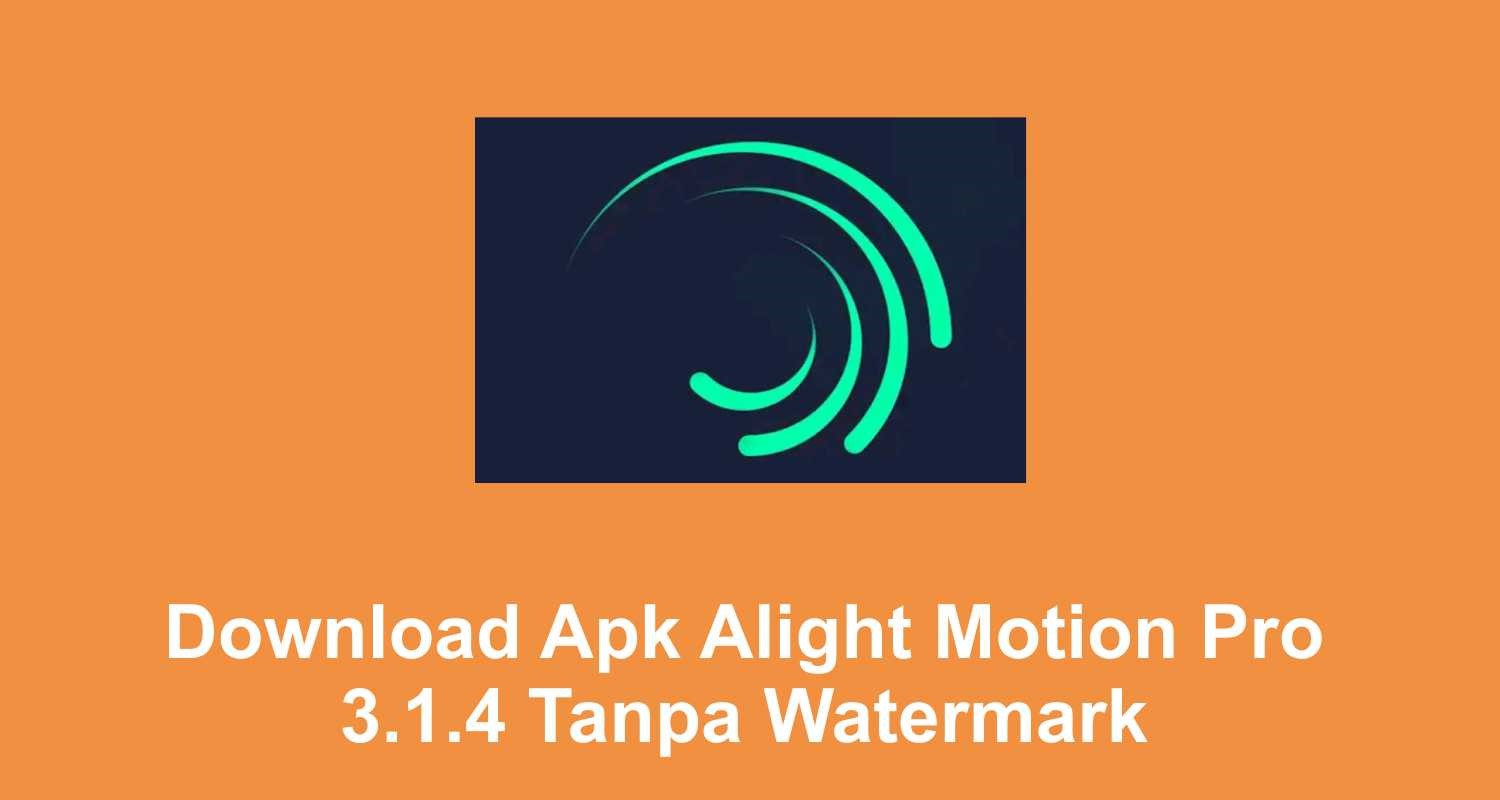 Download Apk Alight Motion Pro 3.1.4 Tanpa Watermark